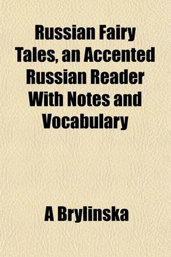 Russian Fairy Tales, an Accented Russian Reader with Notes and Vocabulary