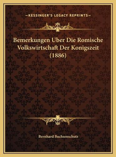 Bemerkungen Uber Die Romische Volkswirtschaft Der Konigszeit (1886)