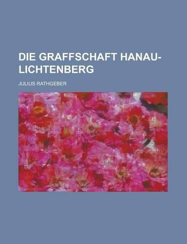 Die Graffschaft Hanau-Lichtenberg