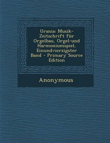Urania: Musik-Zeitschrift Fur Orgelbau, Orgel-Und Harmoniumspiel, Einundvierzigster Band
