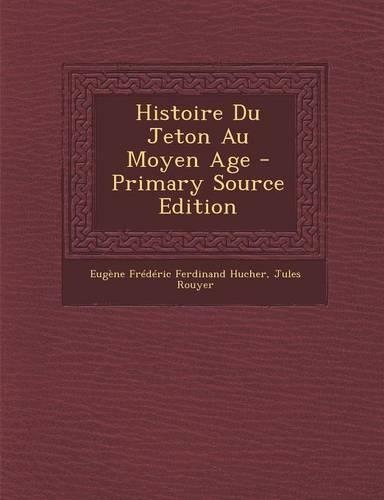 Histoire Du Jeton Au Moyen Age - Primary Source Edition