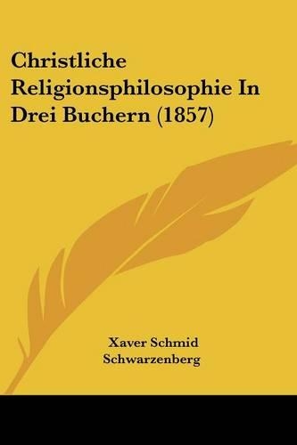 Christliche Religionsphilosophie In Drei Buchern (1857)