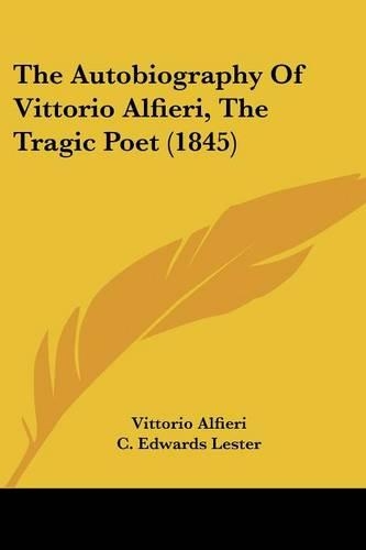 The Autobiography Of Vittorio Alfieri, The Tragic Poet (1845)
