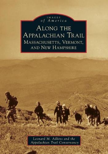 Along the Appalachian Trail: Massachusetts, Vermont, and New Hampshire(Images of America (Arcadia Publishing))