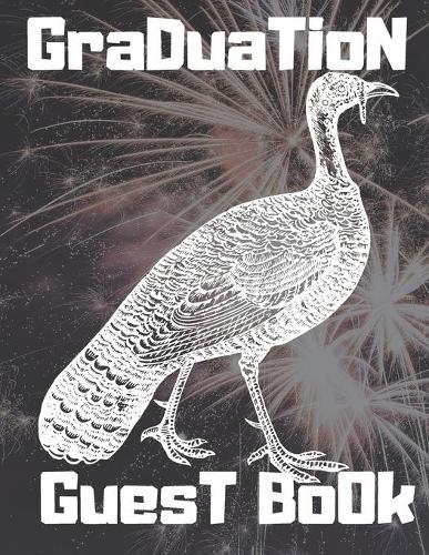 Graduation Guest Book: Welcome Sign In Wishes for Graduation, Graduation Guest Book, with turkey print on cover, for mom, dad, Graduation party, (100 pages 8.5*11 inches)