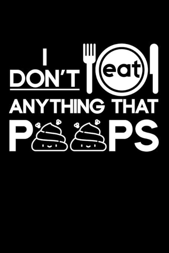 I Don't Eat Anything That Poops: Lined A5 Notebook for Chemistry Journal