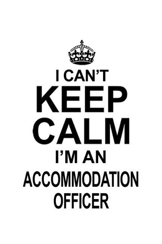 I Can't Keep Calm I'm An Accommodation Officer