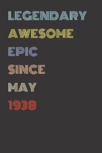 Legendary Awesome Epic Since May 1938 - Birthday Gift For 81 Year Old Men and Women Born in 1938