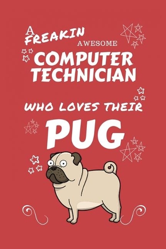 A Freakin Awesome Computer Technician Who Loves Their Pug