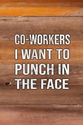 Co-Workers I Want to Punch in the Face