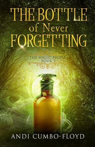 The Bottle Of Never Forgetting: (The Magic People)