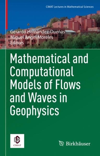 Mathematical and Computational Models of Flows and Waves in Geophysics: (CIMAT Lectures in Mathematical Sciences)