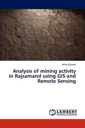 Analysis of mining activity in Rajsamand using GIS and Remote Sensing