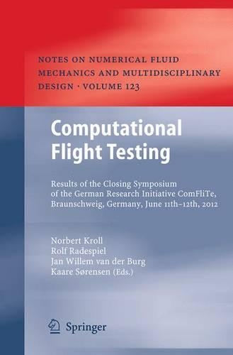 Computational Flight Testing: Results of the Closing Symposium of the German Research Initiative ComFliTe, Braunschweig, Germany, June 11th-12th, 2012(123 Notes on Numerical Fluid Mechanics and Multidisciplinary Design)