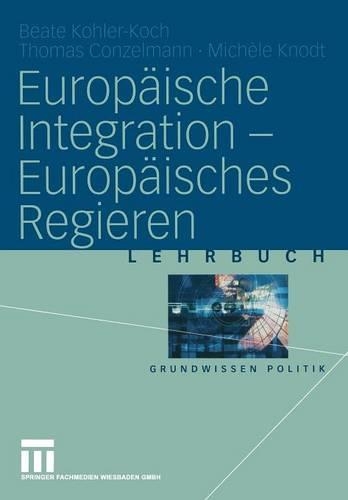 Europäische Integration -- Europäisches Regieren: (Grundwissen Politik)