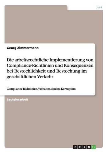 Die arbeitsrechtliche Implementierung von Compliance-Richtlinien und Konsequenzen bei Bestechlichkeit und Bestechung im geschäftlichen Verkehr