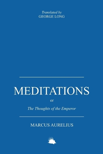 Meditations: Or the Thoughts of the Emperor Marcus Aurelius Antoninus