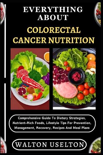 Everything about Colorectal Cancer Nutrition