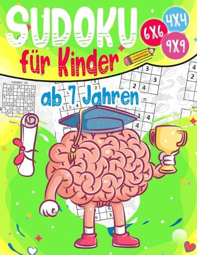 Sudoku für Kinder ab 7 Jahren: Sudoku für Kinder 4x4 - 6x6 - 9x9 - 270 Sudoku Rätsel - Level: sehr leicht - mit Lösungen