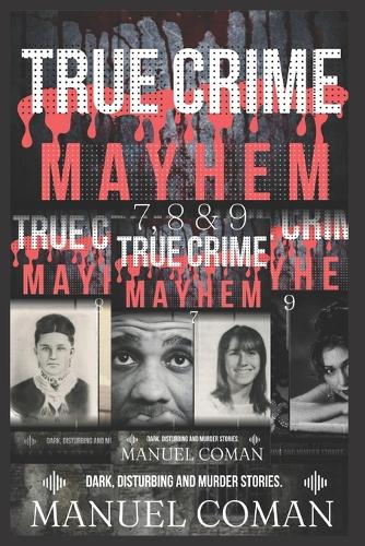 True Crime Mayhem Episodes 7, 8 & 9