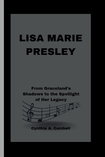 Lisa Marie Presley: From Graceland's Shadows to the Spotlight of Her Legacy