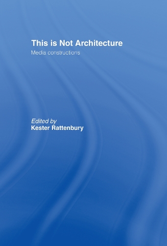 This is Not Architecture: Media Constructions