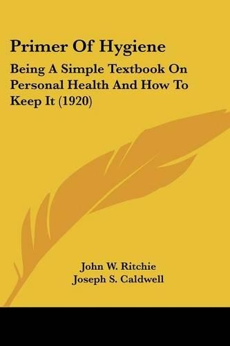 Primer Of Hygiene: Being A Simple Textbook On Personal Health And How To Keep It (1920)(English)
