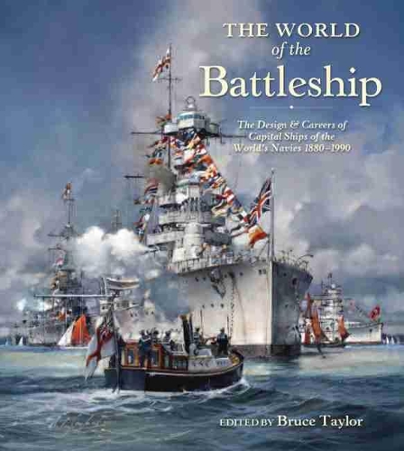 The World of the Battleship: The Design and Careers of Capital Ships of the World's Navies 1900-1950(English)