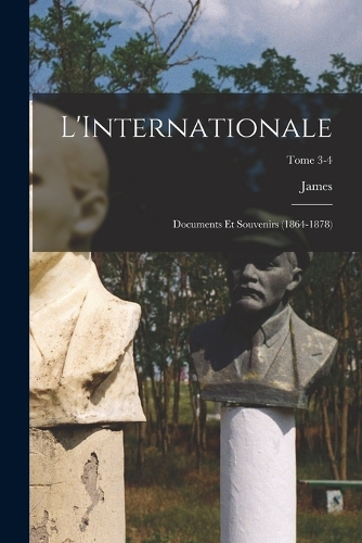 L'Internationale; documents et souvenirs (1864-1878); Tome 3-4