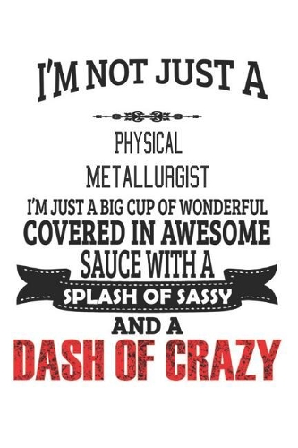 I'm Not Just A Physical Metallurgist