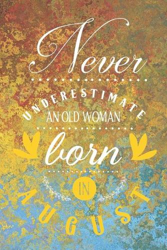 Never Underestimate an Old Woman Born in August