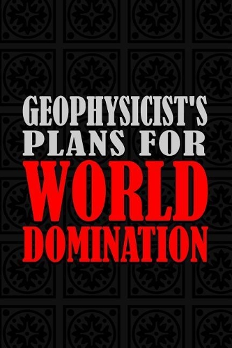 Geophysicist's Plans For World Domination