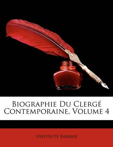Biographie Du Clerg Contemporaine, Volume 4