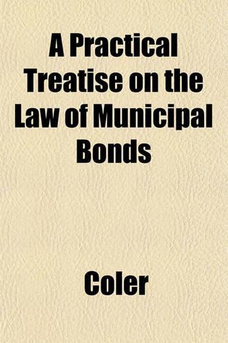 A Practical Treatise on the Law of Municipal Bonds