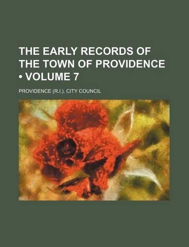The Early Records of the Town of Providence (Volume 7)