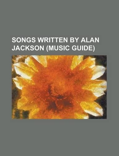 Songs Written by Alan Jackson (Music Guide)