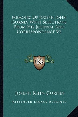 Memoirs Of Joseph John Gurney With Selections From His Journal And Correspondence V2