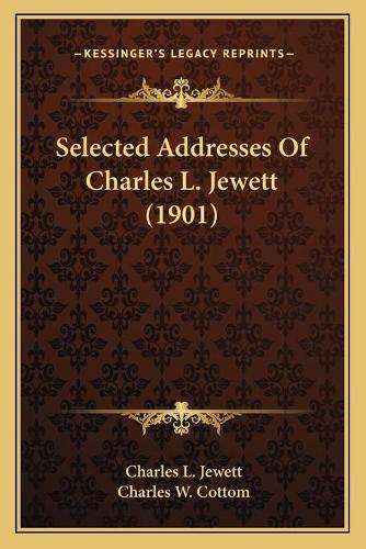 Selected Addresses Of Charles L. Jewett (1901)
