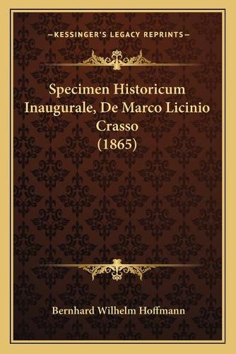 Specimen Historicum Inaugurale, De Marco Licinio Crasso (1865): (Latin)