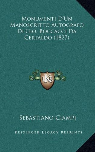 Monumenti D'Un Manoscritto Autografo Di Gio. Boccacci Da Certaldo (1827): (Italian)