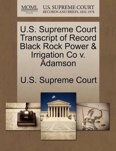 U.S. Supreme Court Transcript of Record Black Rock Power & Irrigation Co V. Adamson: (English)