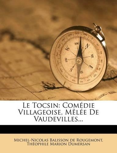 Le Tocsin: Comédie Villageoise, Mêlée de Vaudevilles...