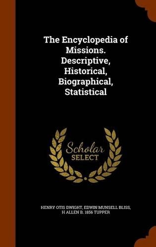 The Encyclopedia of Missions. Descriptive, Historical, Biographical, Statistical: (English)
