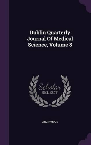 Dublin Quarterly Journal of Medical Science, Volume 8
