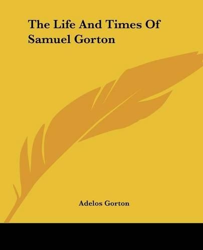 Life And Times Of Samuel Gorton: (English)