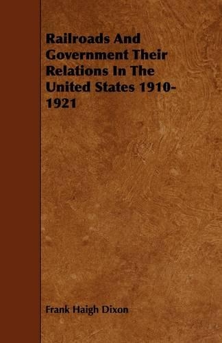 Railroads And Government Their Relations In The United States 1910-1921