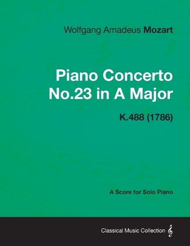 Piano Concerto No.23 in A Major - A Score for Solo Piano K.488 (1786)