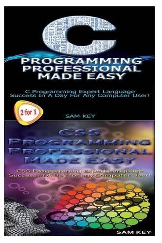 C Programming Professional Made Easy & CSS Programming Professional Made Easy: (Programming)