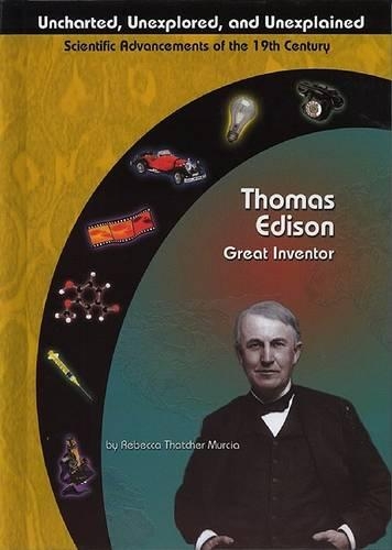 Thomas Edison: Great Inventor(Uncharted, Unexplored and Unexplained S.)