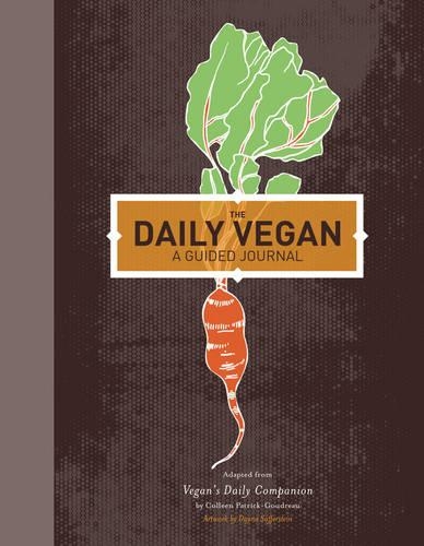The Daily Vegan: A Guided Journal, adapted from Vegan's Daily Companion by Colleen Patrick-Goudreau